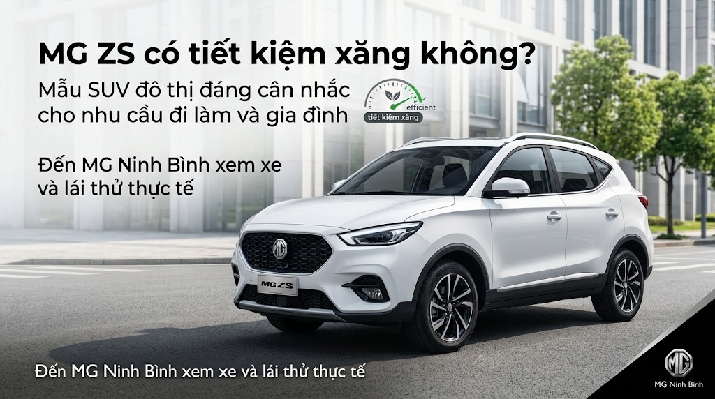 MG ZS có tiết kiệm xăng không? Góc nhìn thực tế trước khi quyết định mua xe