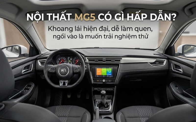 Review MG5 chi tiết từ thiết kế, nội thất và trải nghiệm thực tế