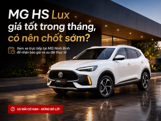 MG HS Lux giá tốt trong tháng: Có nên chốt sớm tại MG Ninh Bình?